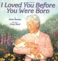 I Loved You Before You Were Born - Anne Bowen, Greg Shed