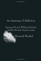 An Anatomy of Addiction: Sigmund Freud, William Halsted, and the Miracle Drug Cocaine - Howard Markel