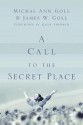 A Call to the Secret Place - Michal Ann Goll, James W. Goll