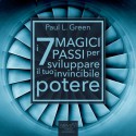 I 7 Magici Passi per sviluppare il tuo invincibile potere [The 7 Magic Steps to Develop your Invincible Power] - Paul L. Green, Fabio Farnè, Area51 Publishing