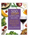 500 More Low-Carb Recipes: 500 All New Recipes From Around the World - Dana Carpender