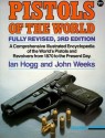 Pistols Of The World: The Definitive Illustrated Guide To The World's Pistols And Revolvers - Ian V. Hogg, John Weeks