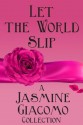 Let the World Slip - Jasmine Giacomo