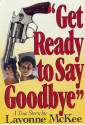 Get Ready to Say Goodbye - Lavonne McKee, Ted Schwarz, Fred Rosen