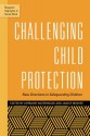 Challenging Child Protection: New Directions in Safeguarding Children (Research Highlights in Social Work) - Lorraine Waterhouse, Janice McGhee, Brigid Daniel, Andrew Cooper, Kay Tisdall, Jason Hart, Trevor Spratt, Tarja Pösö, Fiona Arney, Stewart McDougall, Leah Bromfield, Walter Lorenz, Heather Montgomery, Tim Dare, Melissa O'Donnell