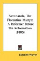 Savonarola, the Florentine Martyr: A Reformer Before the Reformation (1880) - Elizabeth Warren