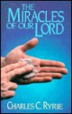 Miracles of Our Lord: - Charles C. Ryrie