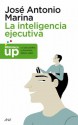 La inteligencia ejecutiva: Lo que los padres y docentes deben saber - José Antonio Marina