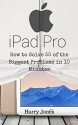 iPad Pro: How to Solve 50 of the Biggest Problems in 10 Minutes - Harry Jones