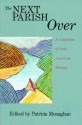 The Next Parish Over: A Collection of Irish American Writing - Patricia Monaghan, Daniel Ed. Monaghan