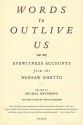 Words to Outlive Us: Eyewitness Accounts from the Warsaw Ghetto - Michal Grynberg, Philip Boehm