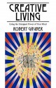 Creative Living: Using the Untapped Power of Your Mind - Robert Gruber