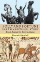 Folly and Fortune in Early British History: From Caesar to the Normans - Kenneth G. Henshall