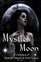 Mystic Moon A Collection of Midnight Magick and Dark Fantasy - Amanda Williams, Charolette Ondac, TN Allan, Lance Shonberg, Ty Arthur, Grant Elliot Smith, Kim Stevens, Rina Dinis, Rena Robinett, Jeffery Todd, Carl Thomas Fox, Gary McGrew, Matthew Smallwood, Robin Wyatt Dunn, Timothy Wiseman