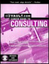 The Vault.com Career Guide to Consulting: VaultReports.com Career Guide to Consulting - Vault.Com Inc, Vault.com