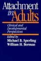 Attachment in Adults: Clinical and Developmental Perspectives - Michael B. Sperling, William H. Berman, Robert Stuart Weiss