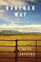 Badluck Way: A Year on the Ragged Edge of the West - Bryce Andrews