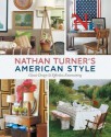 Nathan Turner's American Style: Classic Design and Effortless Entertaining - Nathan Turner, India Hicks, Alexandria Abramian-Mott