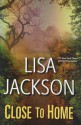 Close to Home - Lisa Jackson