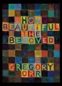 How Beautiful the Beloved - Gregory Orr