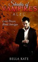 Shades of Vampires Alec Part I - Love, Power, Blood, Intrigue - Bella Kate