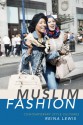 Muslim Fashion: Contemporary Style Cultures - Reina Lewis