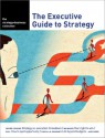 the strategy+business collection: The Executive Guide to Strategy - Ken Favaro, Kasturi Rangan, Evan Hirsh, Cesare Mainardi, Paul Leinwand, Art Kleiner, Steffen Lauster, Deniz Caglar, Jaya Pandrangi, John Plansky