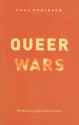 Queer Wars: The New Gay Right and Its Critics - Paul Robinson