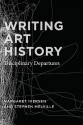 Writing Art History: Disciplinary Departures - Margaret Iversen, Stephen Melville