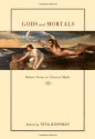 Gods and Mortals: Modern Poems on Classical Myths - Nina Kossman, Vernon Watkins, Jerzy Ficowski, Valentine Penrose, Peter Huchel, Daryl Hine, John Fuller, Kathleen Raine, Yvor Winters, Ann Deagon, Margaret Kaufman, Olga Broumas, Samn Stockwell, Geoffrey Hill, Claribel Alegría, James Laughlin, Thomas Kinsella, Delmore Schw