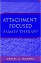 Attachment-Focused Family Therapy - Daniel A. Hughes