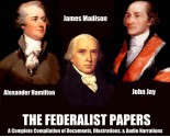 THE FEDERALIST PAPERS - [A Complete Illustrated Compilation with Annotations] - BONUS Entire Narrations Audiobook , Featuring Amazing Dynamic Chapter Link Navigation for a Premium, Alexander Hamilton, James Madison, John Jay