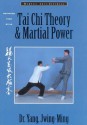 Tai Chi Theory and Martial Power: Advanced Yang Style Tai Chi Chaun (Martial Arts-Internal) - Yang Jwing-Ming, Alan Dougall