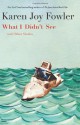 What I Didn't See: Stories - Karen Joy Fowler