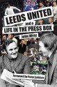 Leeds United And A Life In The Press Box - John Wray