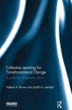 Collective Learning for Transformational Change: A Guide to Collaborative Action - Valerie A. Brown, Judith A. Lambert