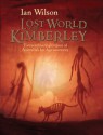 Lost World of the Kimberley: Extraordinary New Glimpses of Australia's Ice Age Ancestors - Ian Wilson