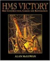 HMS Victory: Her Construction, Career, and Restoration - Alan P. McGowan, Alan McGowan, John McKay