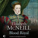 Blood Royal - Elisabeth McNeill, Hilary Neville, ISIS Audio Books