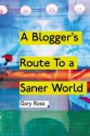 A Blogger's Route To A Saner World - Gary Ross