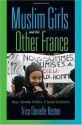 Muslim Girls and the Other France: Race, Identity Politics, and Social Exclusion - Trica Danielle Keaton