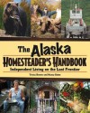 Alaska Homesteader's Handbook: Independent Living on the Last Frontier - Tricia Brown, Nancy Gates