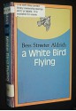 White Bird Flying - Bess Streeter Aldrich