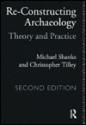 Reconstructing Archaeology: Theory and Practice - Michael Shanks, Shanks Michael