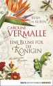 Eine Blume für die Königin: Historischer Roman - Caroline Vermalle, Ryan von Ruben, Gabi Reichart-Schmitz