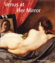 Venus at Her Mirror: Velazquez and the Art of Nude Painting - Andreas Prater