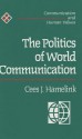 The Politics of World Communication: A Human Rights Perspectives - Cees J Hamelink