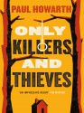 Only Killers and Thieves - Paul Howarth