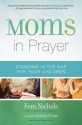 Moms in Prayer: Standing in the Gap for Your Children - Fern Nichols, Janet Kobobel Grant