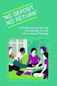 No Deposit, No Return: Enriching Literacy Teaching and Learning Through Critical Inquiry Pedagogy - Jennifer Aaron, Eurydice B. Bauer